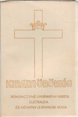 Rohonczyné Gyarmathy Márta - Királyi örökség
