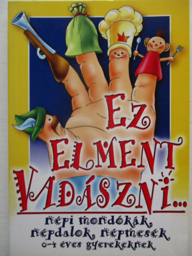 Puedlo Kiad - Ez elment vadszni...npi mondkk,npdalok,npmesk 0-4 ves gy.-nek