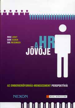 Mike Losey-Dave Ulrich-Sue Meisinger - A HR jvje - az emberierforrs-menedzsment pespektvi