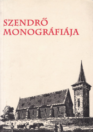 Veres L.-Viga Gy. (szerk.) - Szendrő monográfiája