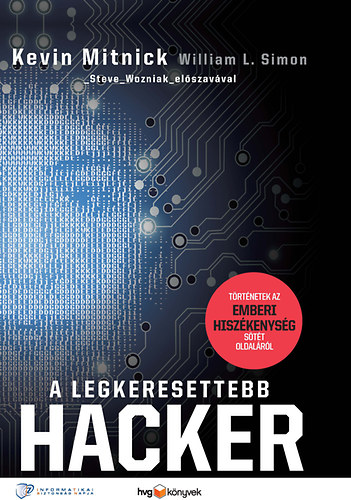 Kevin Mitnick, William L. Simon - A legkeresettebb hacker - T�rt�netek az emberi hisz�kenys�g s�t�t oldal�r�l
