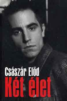 Császár Előd - Két élet