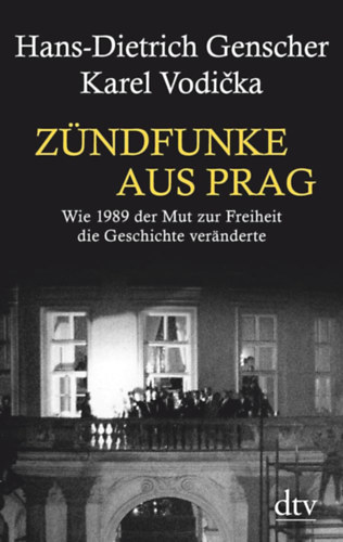 Hans-Dietrich Genscher, Karel Vodika - Zndfunke aus Prag- Wie 1989 der Mut zur Freiheit die Geschichte vernderte