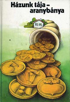 Kozma György (szerk.) - Házunk tája - aranybánya