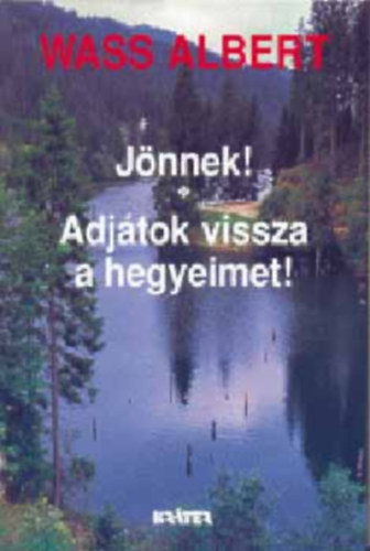 Wass Albert - Jönnek!-Adjátok vissza a hegyeimet!