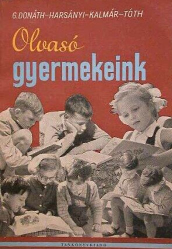G. Donth Blanka Kalmr Ern Tth Bla, Harsnyi Istvn (szerk.) - Olvas gyermekeink - TANULMNYOK S CIKKEK AZ IRODALMI NEVELS KRBL