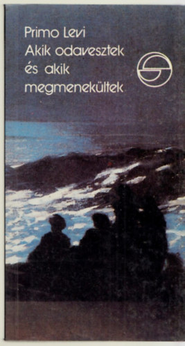 Primo Levi - Akik odavesztek �s akik megmenek�ltek (M�rleg)