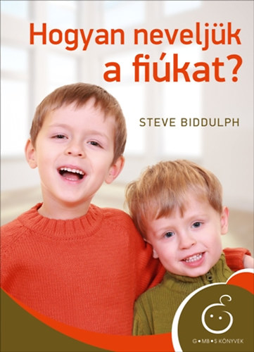 Steve Biddulph - Hogyan neveljk a fikat?