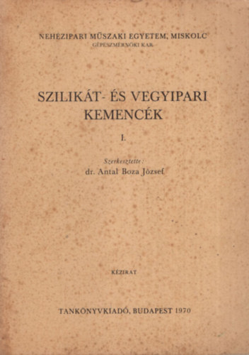 dr. Antal Boza J�zsef (szerk.) - Szilik�t- �s vegyipari kemenc�k I-III. k�tet ( egy�tt ) - Neh�zipari M�szaki Egyetem, Miskolc G�p�szm�rn�ki Kar