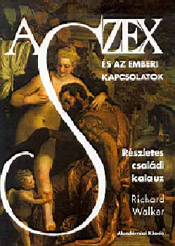 Richard Walker - A szex és az emberi kapcsolatok: részletes családi kalauz