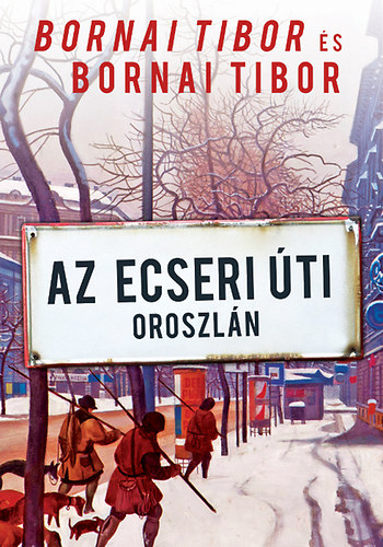 Bornai Tibor - Az Ecseri ti oroszln