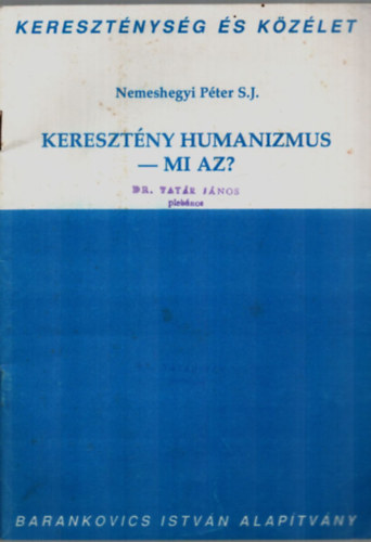 Nemeshegyi Pter S.J. - Keresztny humanizmus. -Mi az?