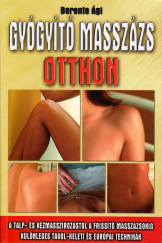 Berente Ági - Gyógyító masszázs otthon