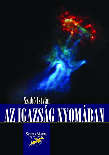 Szab Istvn - Az igazsg nyomban