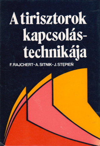 F.Rajchert, A. Sitnik, J.Stepien - A tirisztorok kapcsolstechnikja