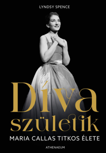Spence, Lyndsy - D�va sz�letik - Maria Callas titkos �lete
