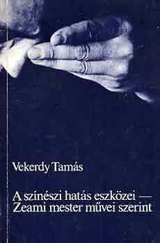 Vekerdy Tamás - A színészi hatás eszközei - Zeami mester művei szerint