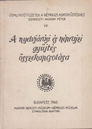 Morvay Pter (szerk.) - A nyelvjrsi s nprajzi gyjts sszekapcsolsa