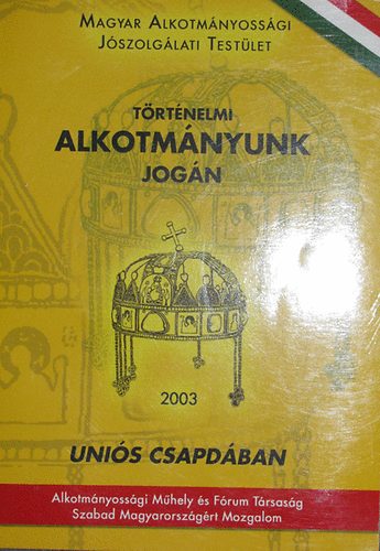 F�y �rp�d (szerk.) - T�rt�nelmi alkotm�nyunk jog�n - Uni�s csapd�ban