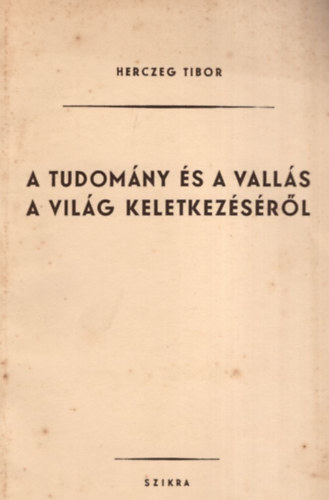 Herczeg Tibor - A tudomny s a valls a vilg keletkezsrl