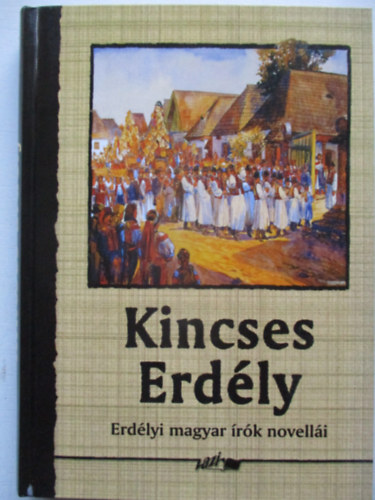 Hunyadi Csaba Zsolt /szerk./ - Kincses Erd�ly - Erd�lyi magyar �r�k novell�i