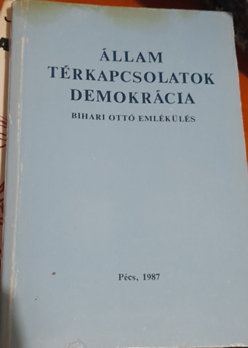 Csefk Ferenc (szerk.) - llami trkapcsolatok demokrcia - Bihari Ott emlkls