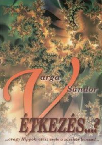 Varga S�ndor - V�tkez�s...? avagy Hippokrat�sz esete a zacsk�s levessel