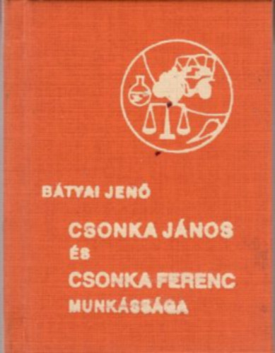 Bátyai Jenő - Csonka János és Csonka Ferenc munkássága - minikönyv