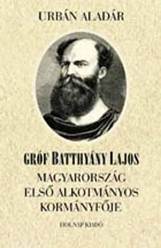 Urbán Aladár - Gróf Batthyány Lajos Magyarország első alkotmányos kormányfője