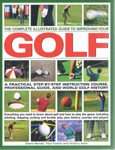 Anthony Atha; Foston, Paul; Newell, Steve - The Complete Illustrated Guide to Improving Your Golf