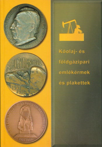 Dallos Ferencné (szerk.) - Kőolaj- és földgázipari emlékérmek és plakettek