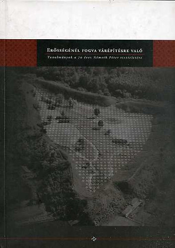 J. Cabello - C. T�th Norbert ( szerk.) - Er�ss�g�n�l fogva v�r�p�t�sre val� - Tanulm�nyok a 70 �ves N�meth P�ter tisztelet�re