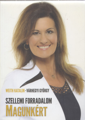 Weith Katalin, Vrhegyi Gyrgy - Szellemi forradalom magunkrt