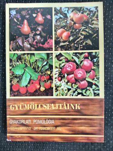 Dr. Bdecs Lszln, Faluba Zoltn, Harsnyi Jzsef, Majoros Lszl, Dr. Tomcsnyi Pl (szerk.), Dr. Brzik Sndor (lektor) - Gymlcsfajtink - Gyakorlati pomolgia (Alma / Krte / Birs / Csereszenye / Meggy / Szilva / Kajszibarack / szibarack / Nektarinok / Mandula / Di / Gesztenye / Mogyor / Kszmte / Piros- feketeribiszke / Mlna / Szeder / Szamca)