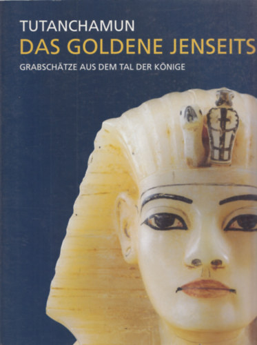 Andr� Wiese, Andreas Brodbeck - Tutanchamun das goldene jenseits - Grabsch�tze aus dem tal der k�nige