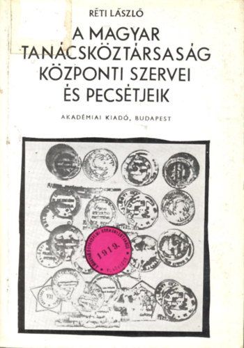 Rti Lszl - A magyar tancskztrsasg kzponti szervei s pecstjeik