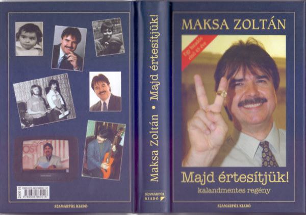 Maksa Zoltán - Majd értesítjük! - kalandmentes regény (Egy híradós első 45 éve)