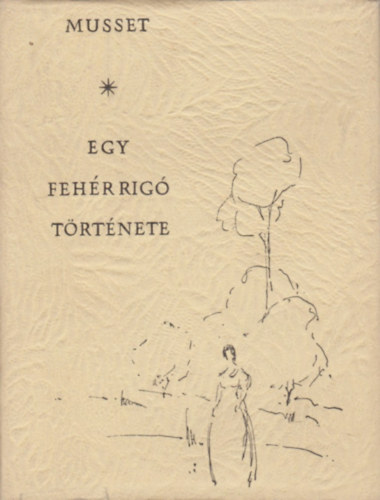 Alfred de Mussett - Egy fehr rig trtnete
