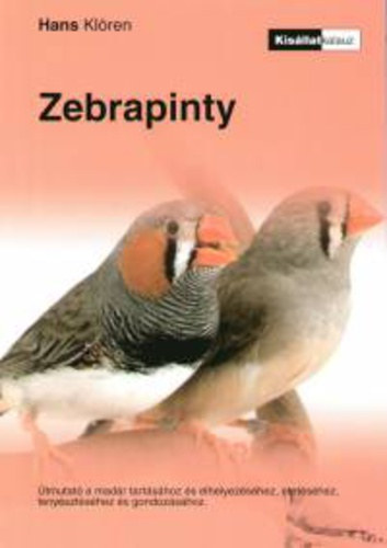 Hans Kl�ren - Zebrapinty - �tmutat� a mad�r tart�s�hoz �s elhelyez�s�hez, etet�s�hez, teny�szt�s�hez �s gondoz�s�hoz - is�llatkalauz