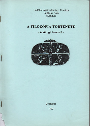 Dr. Dráviczki Imre - A filozófia története (tantárgyi bevezető) - Gödöllői Agrártudományi Egyetem FK - kézirat
