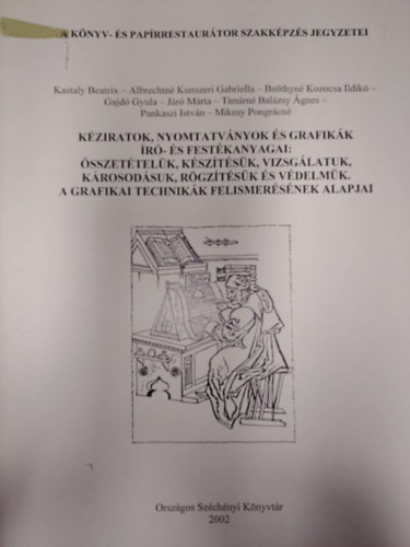 T�bb szerz� - K�ziratok, nyomtatv�nyok �s grafik�k �r�- �s fest�kanyagai: �sszet�tel�k, k�sz�t�s�k, vizsg�latuk, k�rosod�suk, r�gz�t�s�k �s v�delm�k. A grafikai technik�k felismer�s�nek alapjai