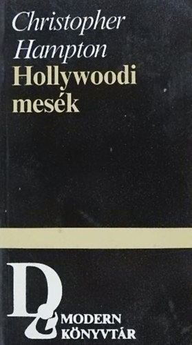 Christopher Hampton, Sznt Judit (szerk.), Bart Istvn (ford.), Gy. Horvth Lszl (Ford.), Vajda Mikls (ford.) - Hollywoodi mesk - Hrom sznm (Teljes napfogyatkozs / Vadak  / Hollywoodi mesk)