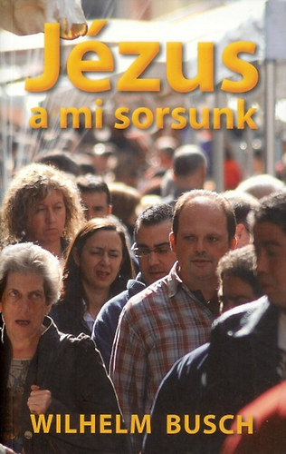 Wilhelm Busch - J�zus a mi sorsunk