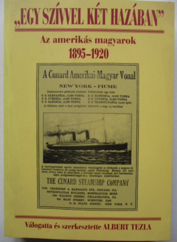 Albert Tezia - "Egy sz�vvel k�t haz�ban" Az amerik�s magyarok 1895-1920