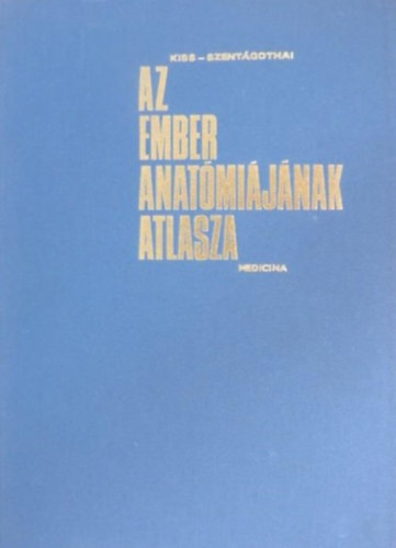 Kiss-Szent�gothai - Az ember anat�mi�j�nak atlasza I-III.