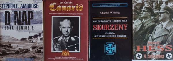 Ian Colvin, Wulf Schwarzw�ller, Charles Whitin, Stephen E. Ambrose - II. vil�gh�bor�s k�nyvcsomag: Canaris- Hitler h�rszerz� f�n�k�nek saj�ts�gos t�rt�nete + Rudolf Hess - A helyettes + Skorzeny - Eur�pa legvesz�lyesebb embere + D nap 1944. j�nius 6. - A partrasz�ll�s t�rt�nete
