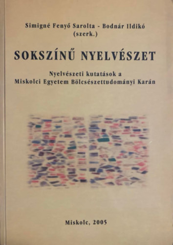Simign Feny Sarolta (szerk.), Bodnr Ildik - Sokszn nyelvszet - Nyelvszeti kutatsok a Miskolci Egyetem Blcsszettudomnyi Karn