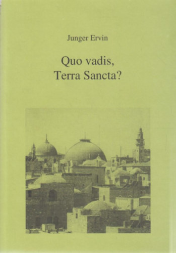 Junger Ervin - Quo vadis, Terra Sancta?