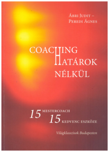 bri Judit, Peredi gnes - Coaching hatrok nlkl - 15 mestercoach, 15 kedvenc eszkze - Vilgklasszisok Budapesten