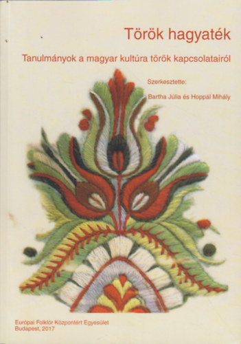 Bartha J�lia (szerk.), Hopp�l Mih�ly (szerk.) - T�r�k hagyat�k - Tanulm�nyok a magyar kult�ra t�r�k kapcsolatair�l